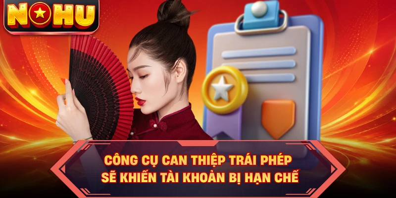 Công cụ can thiệp trái phép sẽ khiến tài khoản bị hạn chế