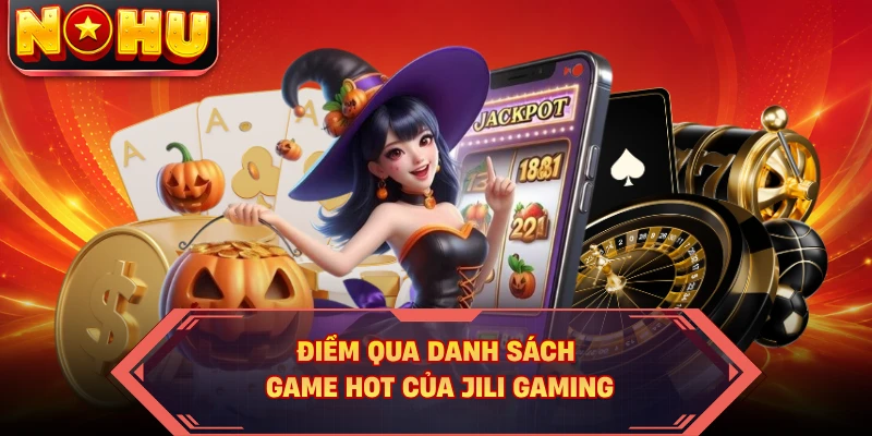 Điểm qua danh sách game hot của JILI Gaming