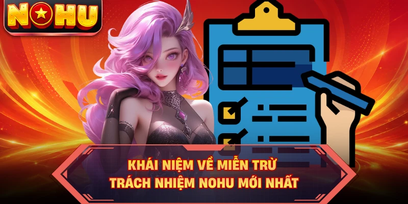 Khái niệm về miễn trừ trách nhiệm NOHU mới nhất