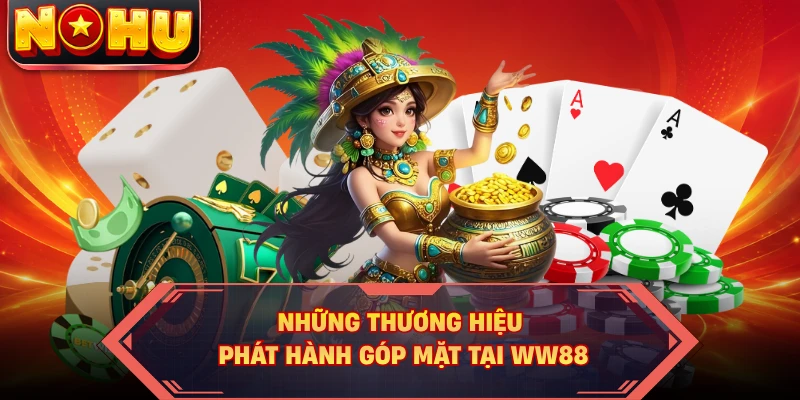Những thương hiệu phát hành góp mặt tại WW88
