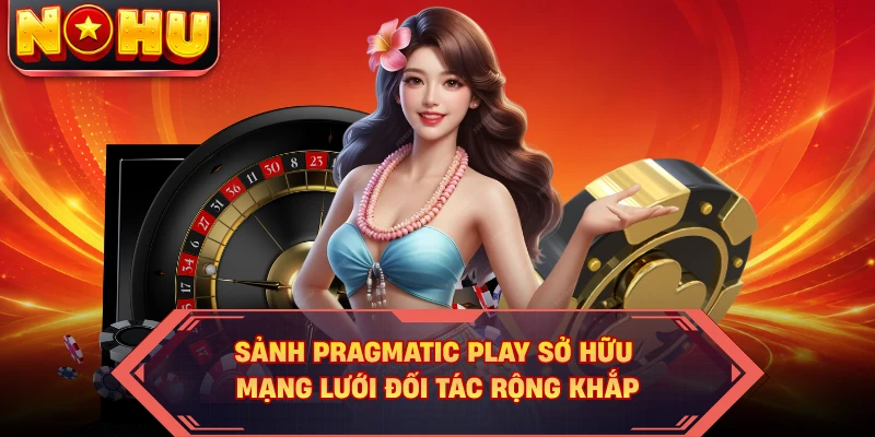 Sảnh Pragmatic Play sở hữu mạng lưới đối tác rộng khắp