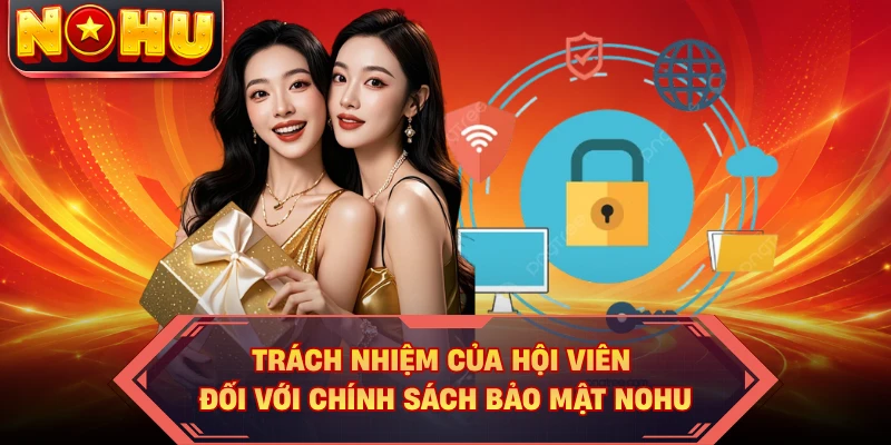 Trách nhiệm của hội viên đối với chính sách bảo mật NOHU